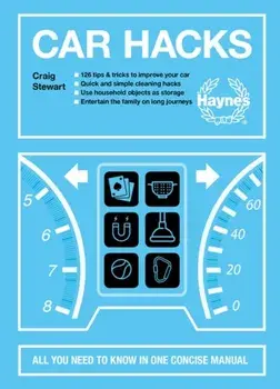 Car Hacks: All You Need to Know in One Concise Manual: 126 Tips & Tricks to Improve Your Car * Quick and Simple Cleaning Hacks *, Paperback/Craig Stewart