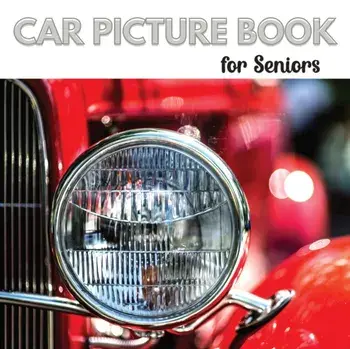 Car Picture Book for Seniors: Activity Book for Men with Dementia or Alzheimer's. Iconic cars from the 1950s,1960s, and 1970s./Jacqueline Melgren