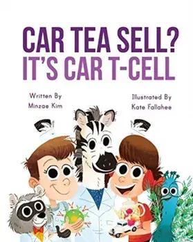 Car Tea Sell? It's CAR T-Cell: A Story About Cancer Immunotherapy for Children, Paperback/Minzae Kim