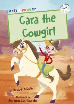 Cara the Cowgirl. (White Early Reader), Paperback/Elizabeth Dale