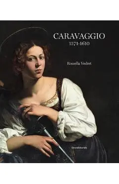 Caravaggio: 1571 - 1610 - Rossella Vodret