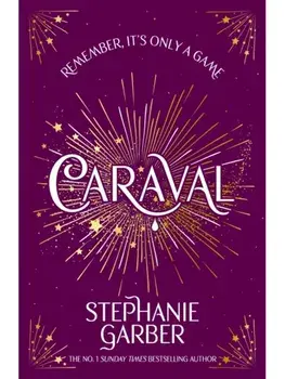 Caraval. Enter the magical and mesmerising world of Caraval with the first book in the global bestselling series, Paperback/Stephanie Garber