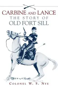 Carbine and Lance: The Story of Old Fort Sill, Paperback/Wilbur S. Nye