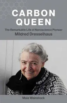 Carbon Queen. The Remarkable Life of Nanoscience Pioneer Mildred Dresselhaus, Hardback/Maia Weinstock
