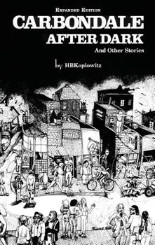 Carbondale After Dark And Other Stories: Expanded Edition, Hardcover/H. B. Koplowitz