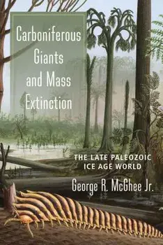 Carboniferous Giants and Mass Extinction: The Late Paleozoic Ice Age World, Paperback/George McGhee
