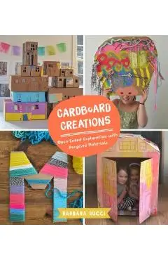 Cardboard Creations: Open-Ended Exploration with Recycled Materials - Barbara Rucci