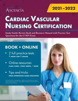 Cardiac Vascular Nursing Certification Study Guide: Review Book and Resource Manual with Practice Test Questions for the CVRN Exam/***