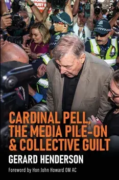 Cardinal Pell, the Media Pile-On & Collective Guilt, Paperback/Gerard Henderson