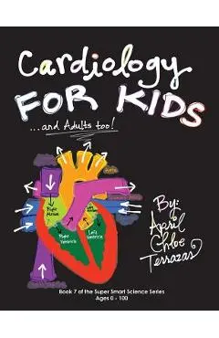 Cardiology for Kids ...and Adults Too! - April Chloe Terrazas
