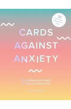 Cards Against Anxiety (Guidebook & Card Set): A Guidebook and Cards to Help You Stress Less [With Cards] - Pooky Knightsmith