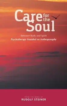 Care for the Soul: Between Body and Spirit - Psychotherapy Founded on Anthroposophy, Paperback/Rudolf Steiner