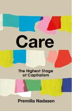 Care: The Highest Stage of Capitalism - Premilla Nadasen