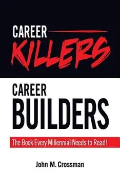 Career Killers/Career Builders: The Book Every Millennial Should Read, Paperback/John M. Crossman