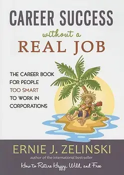 Career Success Without a Real Job: The Career Book for People Too Smart to Work in Corporations, Paperback/Ernie J. Zelinski