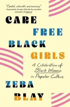 Carefree Black Girls: A Celebration of Black Women in Popular Culture, Paperback/Zeba Blay