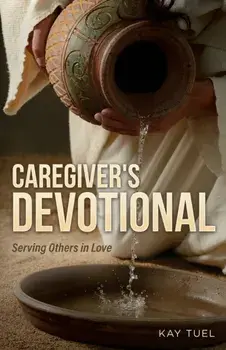 Caregiver's Devotional: Serving Others in Love, Paperback/Kay Tuel