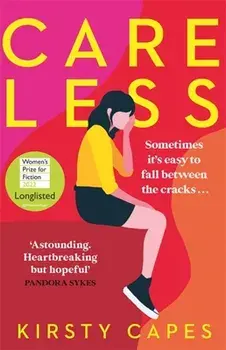 Careless. Longlisted for the Women's Prize for Fiction 2022, Paperback/Kirsty Capes