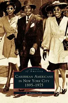 Caribbean Americans in New York City: 1895-1975, Hardcover/F. Donnie Ford