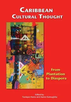 Caribbean Cultural Thought: From Plantation to Diaspora, Paperback/Yanique Hume