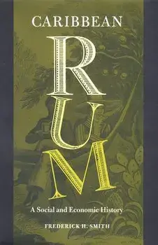 Caribbean Rum: A Social and Economic History, Paperback/Frederick H. Smith