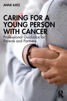 Caring for a Young Person with Cancer. Professional Guidance for Parents and Partners, Paperback/Anne Katz