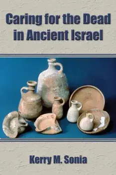 Caring for the Dead in Ancient Israel, Paperback/Kerry M. Sonia