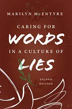 Caring for Words in a Culture of Lies, 2nd Ed, Paperback/Marilyn McEntyre