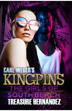 Carl Weber's Kingpins: The Girls of South Beach - Treasure Hernandez
