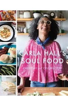 Carla Hall's Soul Food: Everyday and Celebration - Carla Hall