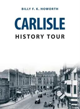 Carlisle History Tour, Paperback/Billy F.K. Howorth