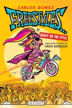 Carlos Gomez Freestyles...Heavy on the Style, Paperback/Chuck Gonzalez