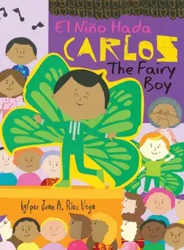 Carlos, The Fairy Boy: Carlos, El Niño Hada, Hardcover/Juan A. Ríos Vega