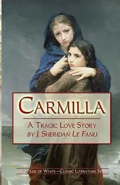 Carmilla: A Tragic Love Story By J. Sheridan Le Fanu - J. Sheridan Le Fanu