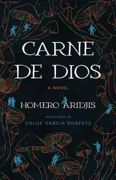 Carne de Dios - Homero Aridjis