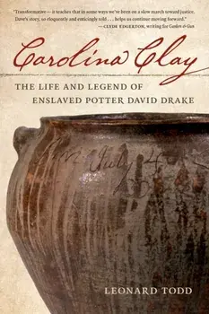 Carolina Clay. The Life and Legend of the Potter David Drake, Paperback/Leonard Todd