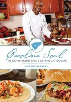 Carolina Soul: The Down Home Taste of the Carolinas, Paperback/Chef Jerome Brown