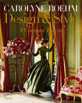 Carolyne Roehm: Design & Style: A Constant Thread, Hardcover/Carolyne Roehm