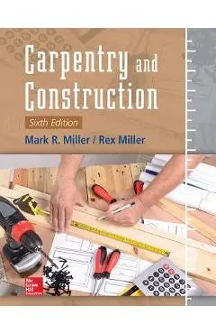 Carpentry and Construction, Sixth Edition - Mark Miller