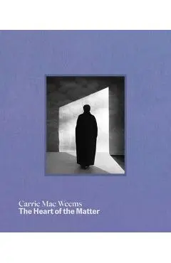 Carrie Mae Weems: The Heart of the Matter - Carrie Mae Weems