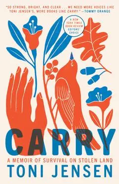 Carry: A Memoir of Survival on Stolen Land - Toni Jensen