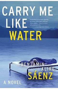 Carry Me Like Water - Benjamin Alire Saenz