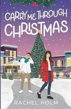 Carry Me Through Christmas, Paperback/Rachel Holm