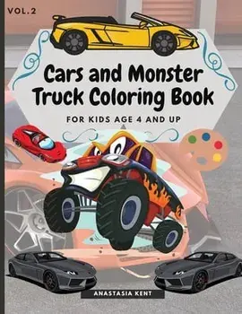Cars and Monster Truck Coloring Book For kids age 4 and Up: Fun Coloring book with amazing Cars and Monster Trucks/Anastasia Kent