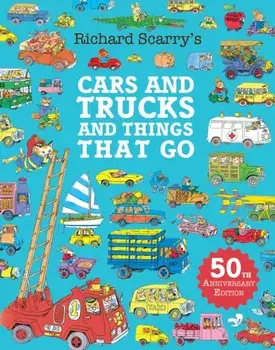 Cars and Trucks and Things That Go. 50th anniversary edition, Paperback/Richard Scarry
