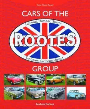Cars of the Rootes Group. Hillman, Humber, Singer, Sunbeam, Sunbeam-Talbot, Hardback/Graham Robson