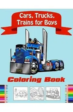 Cars, Trucks, Trains Coloring Book for Boys: Fun Vehicle Coloring Gift Book for Kids Ages 3-6 5-9(volume 2) - Edward Mylit