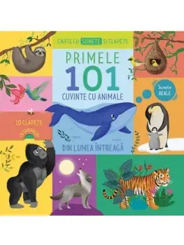 Carte cu sunete si clapete. Primele 101 cuvinte cu animale/***