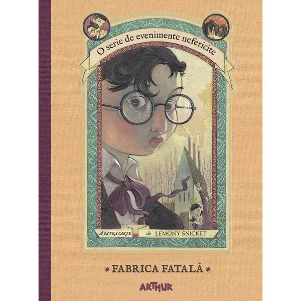 Carte Editura Arthur, Evenimente nefericite 4. Fabrica fatala, Lemony Snicket