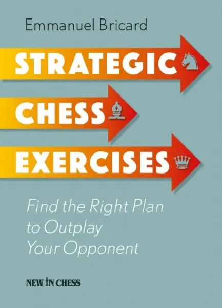 Carte : Strategic Chess Exercises: Find the Right Plan to Outplay Your Opponent - Emmanuel Bricard